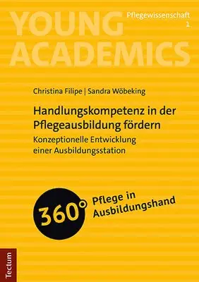 Christina Filipe, Sandra Wobeking - Handlungskompetenz in Der Pflegeausbildung Fordern: Konzeptionelle Entwicklung Einer Ausbildungsstation, Häftad. Tillgänglighet: Lägg i varukorg