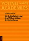 Kita-Sozialarbeit ALS Neues Berufsfeld Zur Starkung Des Kinderschutzes: Mit Einem Vorwort Von Prof. Dr. Tim Wersig Und Prof. Dr. Regina Ratz