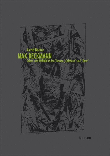 Astrid Becker - Max Beckmann. Selbst- und Weltbild in den Themen "Caféhaus" und "Tanz", E-bok