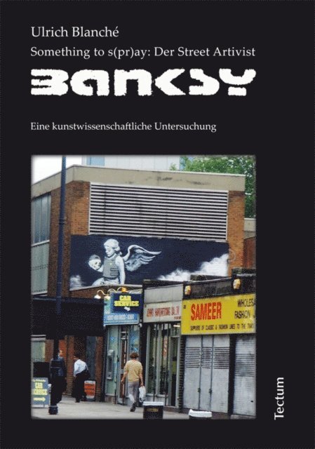 Ulrich Blanche - Something to s(pr)ay: Der Street Artivist Banksy, E-bok
