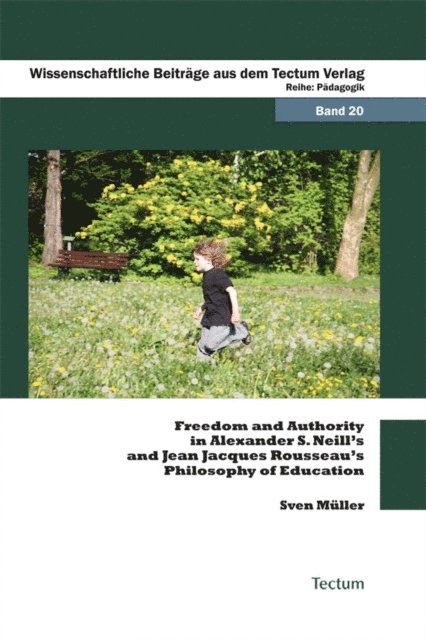 Sven Muller - Freedom and Authority in Alexander S. Neill's and Jean Jacques Rousseau's Philosophy of Education, E-bok