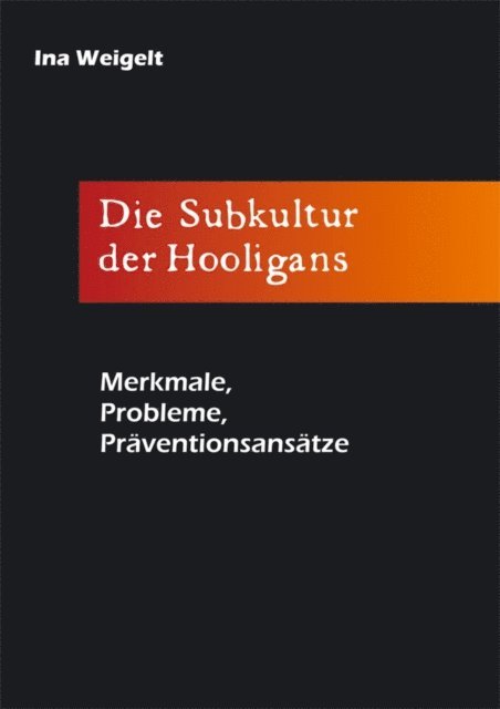 Ina Weigelt - Die Subkultur der Hooligans, E-bok