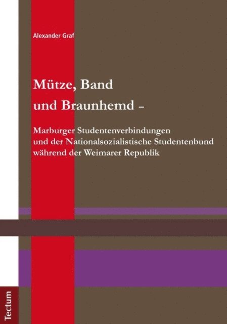 Alexander Graf - Mütze, Band und Braunhemd - Marburger Studentenverbindungen und der Nationalsozialistische Studentenbund während der Weimarer Republik, E-bok
