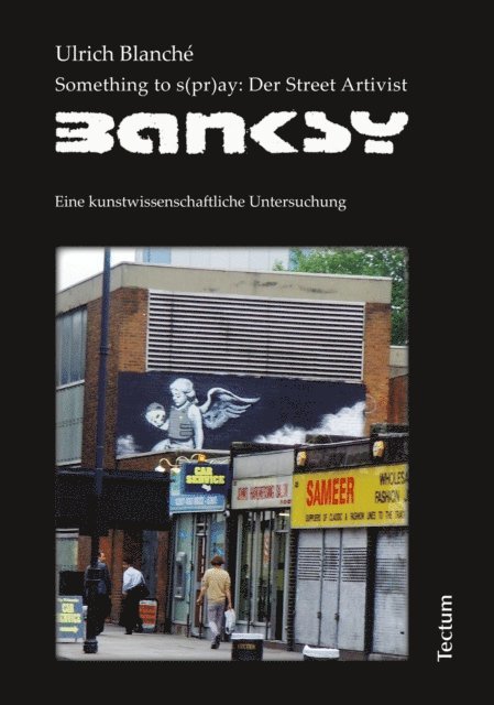 Ulrich Blanche - Something to s(pr)ay: Der Street Artivist Banksy, E-bok