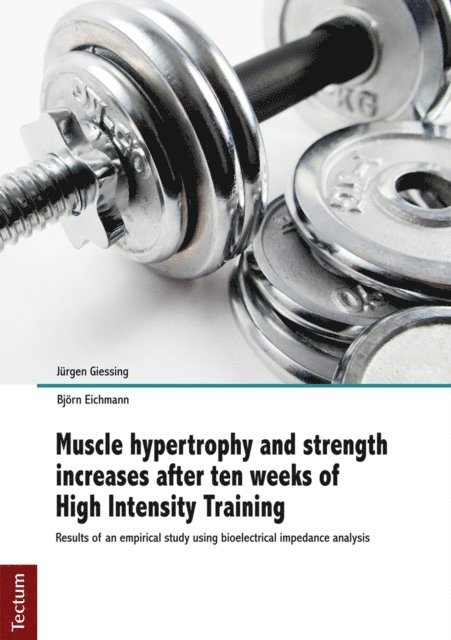 Bjorn Eichmann, Jurgen Giessing - Muscle hypertrophy and strength increases after ten weeks of High Intensity Training, E-bok