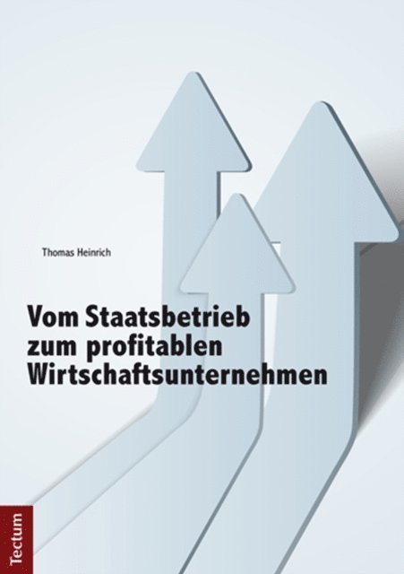 Thomas Heinrich - Vom Staatsbetrieb zum profitablen Wirtschaftsunternehmen, E-bok