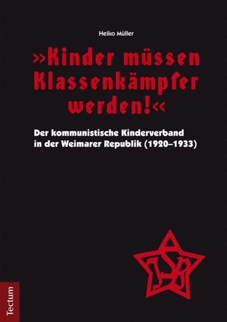 Heiko Muller - "Kinder müssen Klassenkämpfer werden!" - Der kommunistische Kinderverband in der Weimarer Republik (1920-1933), E-bok