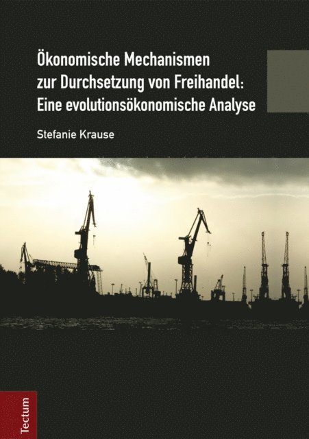 Stefanie Krause - Ökonomische Mechanismen zur Durchsetzung von Freihandel: Eine evolutionsökonomische Analyse, E-bok