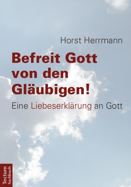 Horst Herrmann - Befreit Gott von den Gläubigen!, E-bok