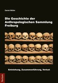 Die Geschichte der Anthropologischen Sammlung Freiburg