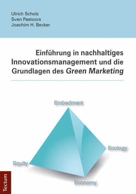 Joachim H. Becker, Sven Pastoors, Ulrich Scholz - Einführung in nachhaltiges Innovationsmanagement und die Grundlagen des Green Marketing, E-bok