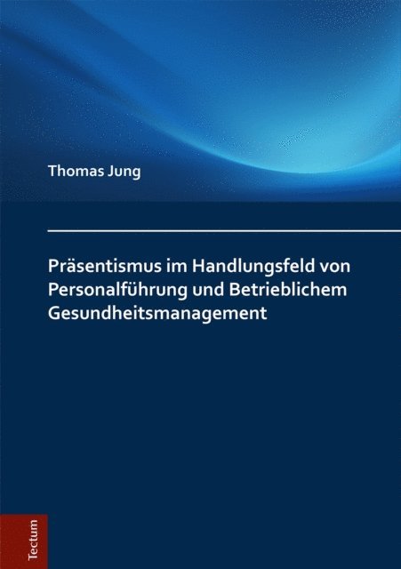 Thomas Jung - Präsentismus im Handlungsfeld von Personalführung und Betrieblichem Gesundheitsmanagement, E-bok