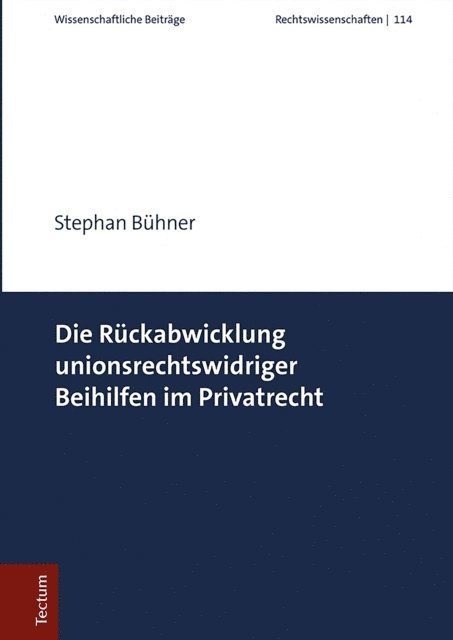 Stephan Buhner - Die Rückabwicklung unionsrechtswidriger Beihilfen im Privatrecht, E-bok