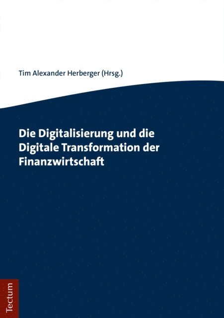 Tim Alexander Herberger - Die Digitalisierung und die Digitale Transformation der Finanzwirtschaft, E-bok
