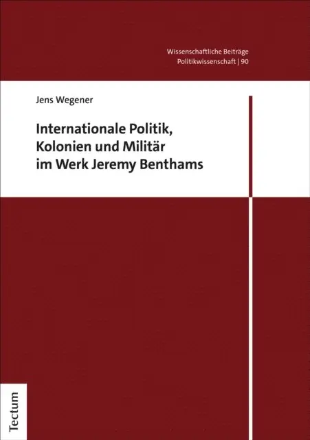 Jens Wegener - Internationale Politik, Kolonien und Militär im Werk Jeremy Benthams, E-bok. Tillgänglighet: Lägg i varukorg