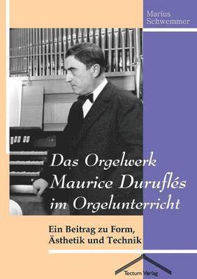 Marius Schwemmer - Orgelwerk Maurice Duruflés im Orgelunterricht, Häftad
