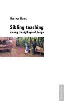 Maureen Mweru - Sibling Teaching Among the Agikuyu of Kenya, Häftad