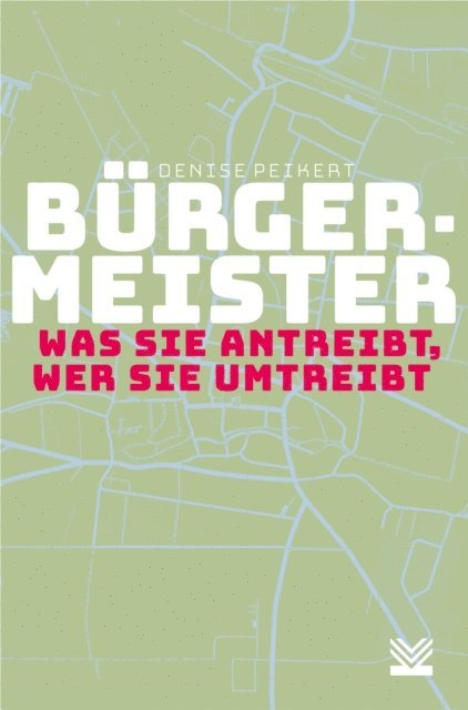 Denise Peikert - Bürgermeister - was sie antreibt, wer sie umtreibt, E-bok