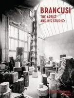 Constantin Brancusi. The Artist and His Studio