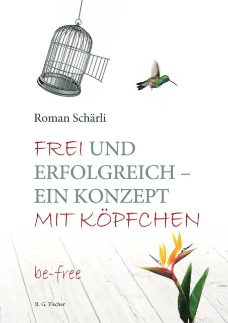 Roman Scharli - Frei und erfolgreich – ein Konzept mit Köpfchen, E-bok. Tillgänglighet: Lägg i varukorg