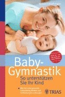 Barbara Zukunft-Huber - Baby-Gymnastik: So unterstützen Sie Ihr Kind, Häftad