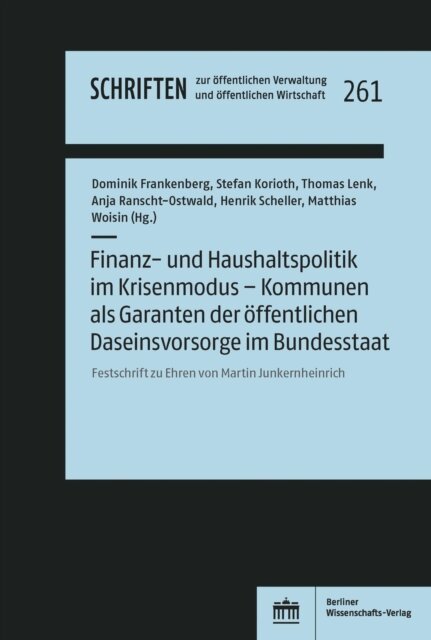 Matthias Woisin, Henrik Scheller, Anja Ranscht-Ostwald, Thomas Lenk, Stefan Korioth, Dominik Frankenberg - Finanz- und Haushaltspolitik im Krisenmodus - Kommunen als Garanten der offentlichen Daseinsvorsorge im Bundesstaat, E-bok