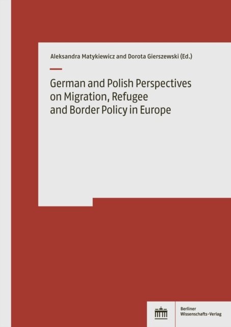Dorota Gierszewski, Aleksandra Matykiewicz - German and Polish Perspectives on Migration, Refugee and Border Policy in Europe, E-bok