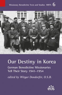 Witgar Dondorfer - Our Destiny in Korea: German Benedictine Missionaries Tell Their Story 1941-1954, Häftad