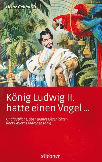 Heinz Gebhardt - König Ludwig II hatte einen Vogel ..., E-bok
