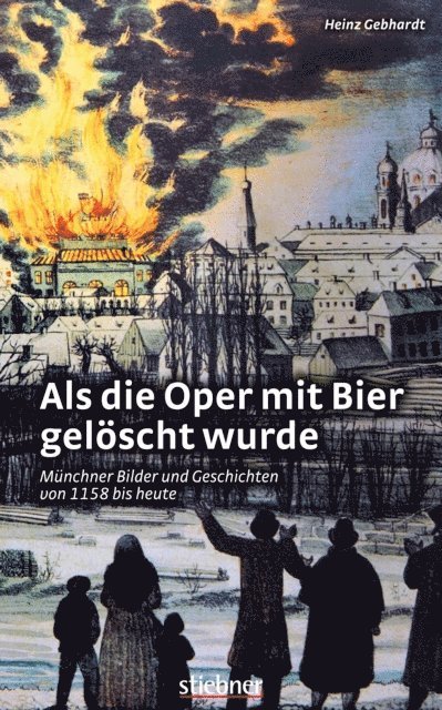 Heinz Gebhardt - Als die Oper mit Bier gelöscht wurde, E-bok