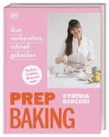 Cynthia Barcomi, DK Verlag - Prep Baking: gut vorbereitet, schnell gebacken, Inbunden