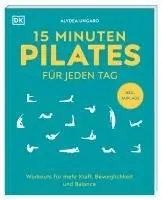 Alycea Ungaro, DK Verlag - 15 Minuten Pilates für jeden Tag, Häftad