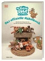Sabine Raab, DK Verlag - Die kleine Eule & ihre Freunde. Das offizielle Häkelbuch, Inbunden. Tillgänglighet: Lägg i varukorg