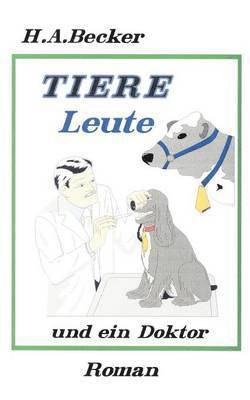 Horst Becker - Tiere, Leute und ein Doktor, Häftad