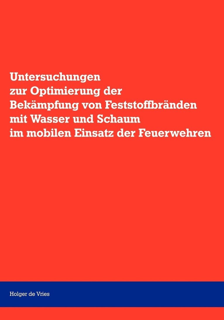 Untersuchungen zur Optimierung der Bekämpfung von Feststoffbränden mit Wasser und Schaum im mobilen Einsatz der Feuerwehr