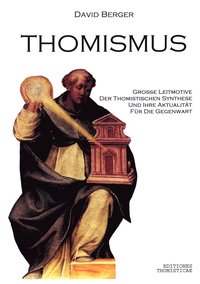 Thomismus. Groe Leitmotive der thomistischen Synthese ...