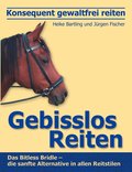 Konsequent gewaltfrei reiten - Gebisslos Reiten