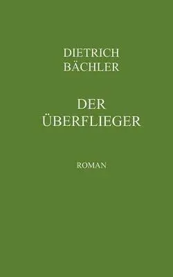 Dietrich Bächler - Überflieger, Häftad. Tillgänglighet: Lägg i varukorg