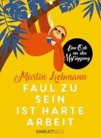 Martin Liebmann - Faul zu sein ist harte Arbeit, Inbunden. Tillgänglighet: Lägg i varukorg