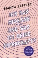 Bianca Leppert - Ich hab' Migräne - Und was ist deine Superkraft?, Häftad