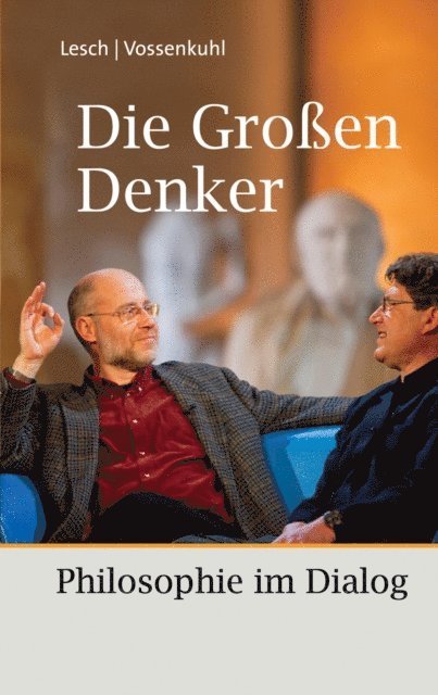 Wilhelm Vossenkuhl, Harald Lesch - Die Großen Denker, E-bok