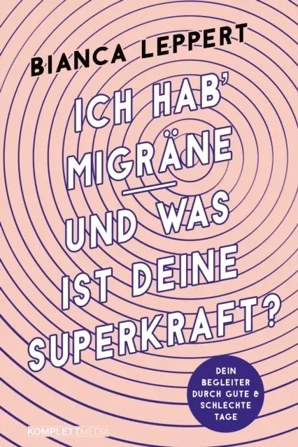 Bianca Leppert - Ich hab' Migräne - Und was ist deine Superkraft?, E-bok. Tillgänglighet: Lägg i varukorg