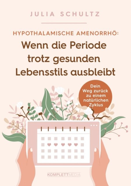 Julia Schultz - Hypothalamische Amenorrhö: Wenn die Periode trotz gesunden Lebensstils ausbleibt, E-bok