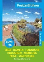 Rund um Celle, Hameln, Hannover, Hildesheim, Nienburg, Peine, Stadthagen - Freizeitfhrer