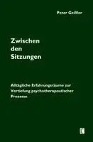 Peter Geißler - Zwischen den Sitzungen. Alltägliche Erfahrungsräume zur Vertiefung psychotherapeutischer Prozesse, Häftad. Tillgänglighet: Lägg i varukorg