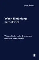 Peter Geißler - Wenn Einfühlung zu viel wird. Warum Kinder mehr Orientierung brauchen, als wir denken, Häftad. Tillgänglighet: Lägg i varukorg
