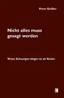 Peter Geißler - Nicht alles muss gesagt werden. Wann Schweigen klüger ist als Reden, Häftad. Tillgänglighet: Lägg i varukorg