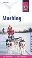 Reise Know-How Mushing - Hundeschlittenfahren Der Praxis-Ratgeber fr Einsteiger und Mitfahrer