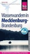 Reise Know-How Mecklenburg / Brandenburg: Wasserwandern Die 20 schnsten Kanutouren zwischen Mritz und Schorfheide