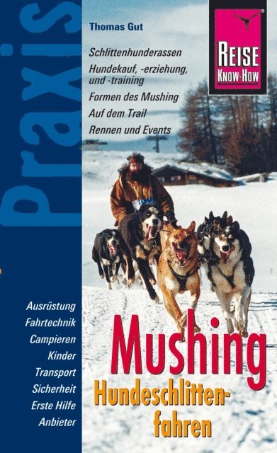 Thomas Gut - Reise Know-How Mushing - Hundeschlittenfahren Der Praxis-Ratgeber für Einsteiger und Mitfahrer (Sachbuch), E-bok